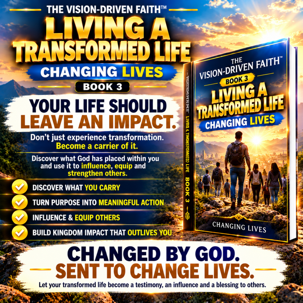 The Vision-Driven Faith Living a Transformed Life – Changing Lives Book 3 Christian growth and Kingdom impact book